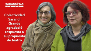 Colectividad Sarand&iacute; Grande agradeci&oacute; la respuesta a su propuesta cultural a trav&eacute;s de la obra "Mala"