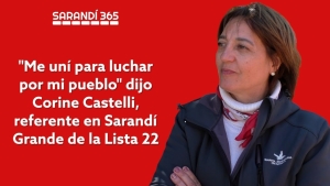 "El pueblo necesita ayuda y debemos unirnos para luchar por &eacute;l" afirm&oacute; Corinne Castelli, nueva referente de Lista 22 en Sarand&iacute; Grande