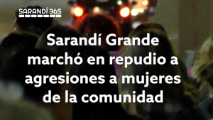 Colectividad Sarand&iacute; Grande organiz&oacute; marcha en repudio a agresiones y recibi&oacute; con alivio noticia de captura de abusador