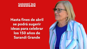 Hasta fines de abril se podr&aacute;n aportar ideas para celebrar 150 a&ntilde;os de Sarand&iacute; Grande