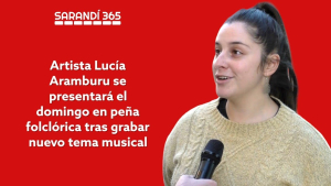 Folclorista Luc&iacute;a Aramburu se presentar&aacute; en t&iacute;pica pe&ntilde;a del Ra&iacute;d H&iacute;pico en Sarand&iacute; Grande tras lanzar nuevo tema musical